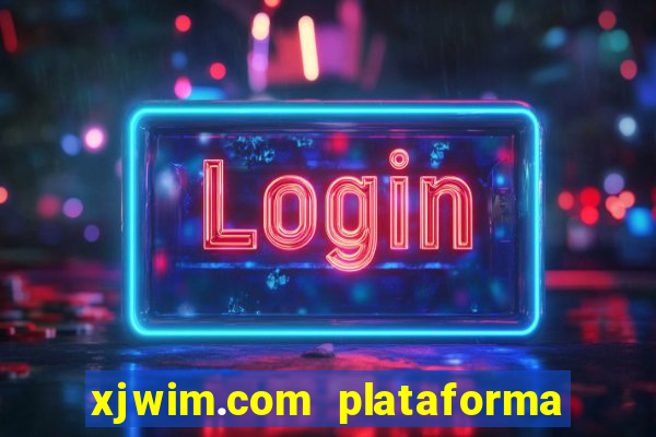 xjwim.com plataforma de jogos